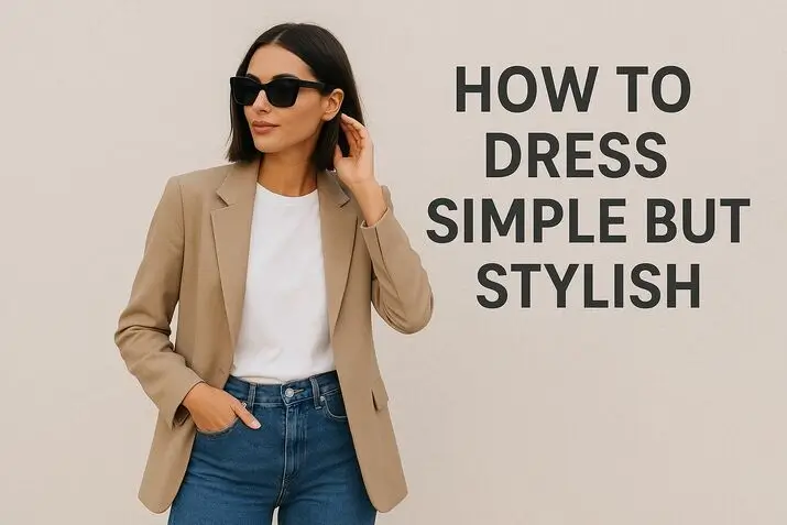 How To Dress Simple But Stylish 1 How to dress simple